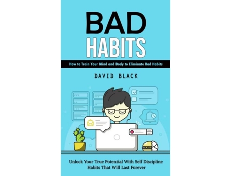 Livro Bad Habits How to Train Your Mind and Body to Eliminate Bad Habits de David Black (Inglês)