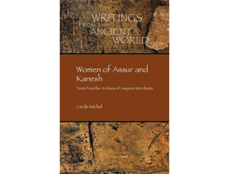 Livro Women of Assur and Kanesh Texts from the Archives of Assyrian Merchants Writings from the Ancient World de Cécile Michel (Inglês)
