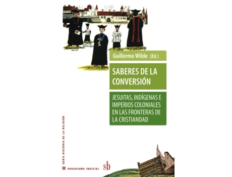 Livro Saberes De La Conversión. Jesuitas,Indígenas E Imperios Coloniales… de Bartomeu Meliá, Pierre Antoine Fabre et al. (Espanhol)