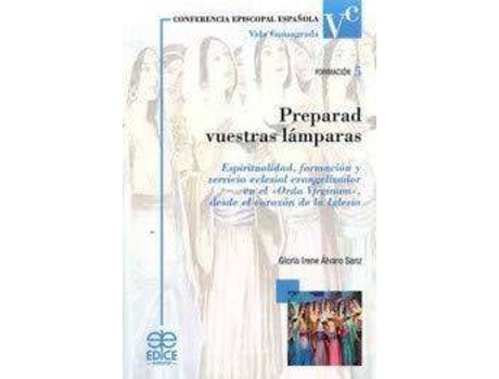 Livro Preparad vuestras lámparas : espiritualidad, formación y servicio eclesial evangelizador en el 'Ordo virginum', desde el corazón de la Iglesia de Prólogo por Ricardo Blázquez, Gloria Irene Álvaro Sanz (Espanhol)