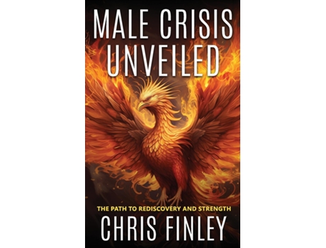 Livro Male Crisis Unveiled The Path to Rediscovery and Strength de Chris Finley (Inglês)