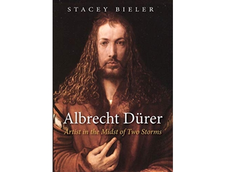 Livro Albrecht Dürer Artist in the Midst of Two Storms de Stacey Bieler (Inglês)