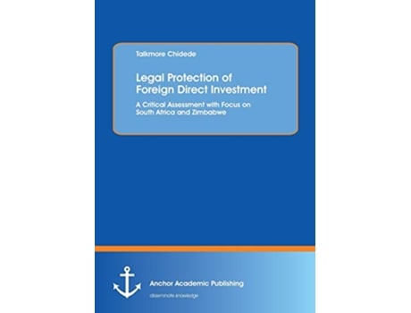 Livro Legal Protection of Foreign Direct Investment A Critical Assessment with Focus on South Africa and Zimbabwe de Talkmore Chidede (Inglês)