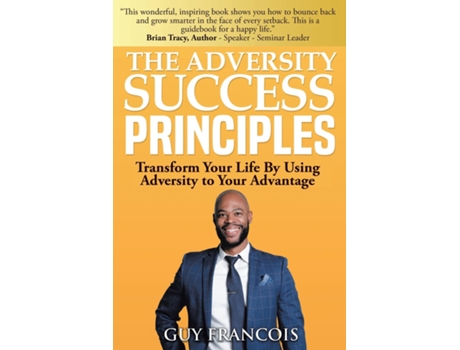 Livro The Adversity Success Principles Transform Your Life By Using Adversity To Your Advantage De Guy Francois (inglês)