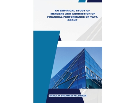 Livro An Empirical Study Of Mergers And Acquisitions Of Financial Performance Of Tata Group De Shailaja Dharmagi Kelshikar (inglês)