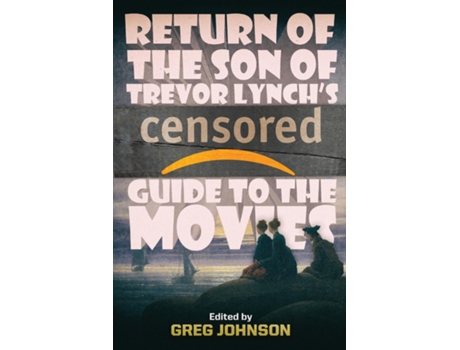 Livro Return Of The Son Of Trevor Lynchs Censored Guide To The Movies De Trevor Lynch (inglês)