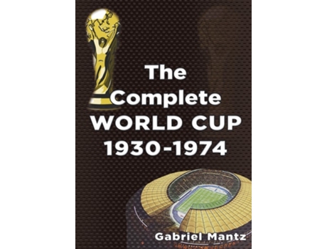 Livro COMPLETE WORLD CUP 1930-1974 de Gabriel Mantz (Inglês)