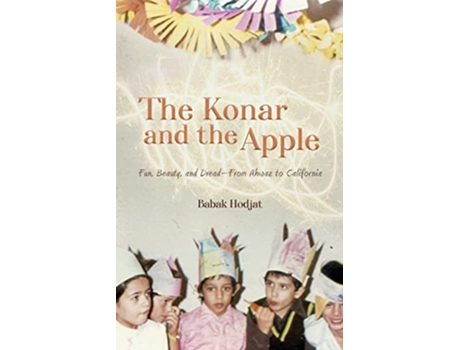 Livro The Konar and the Apple Fun Beauty and Dread—From Ahwaz to California de Babak Hodjat (Inglês)