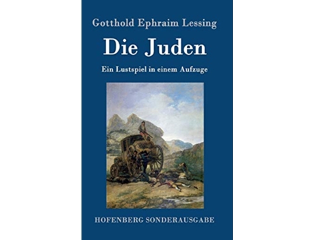 Livro Die Juden Ein Lustspiel in einem Aufzuge German Edition de Gotthold Ephraim Lessing (Alemão - Capa Dura)