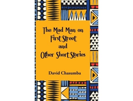 Livro The Mad Man On First Street And Other Short Stories De David Chasumba (inglês - Capa Dura)