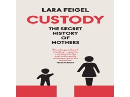 Livro CUSTODY HB The Secret History of Mothers de Lara Feigel (Inglês)