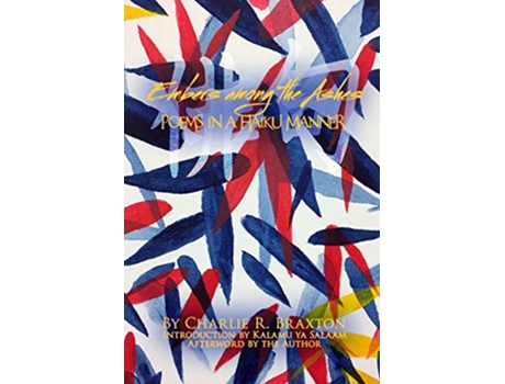 Livro Embers Among the Ashes Poems in a Haiku Manner de Charlie R Braxton (Inglês)