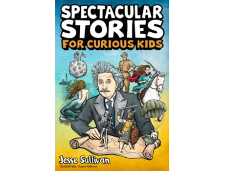 Livro Spectacular Stories for Curious Kids A Fascinating Collection of True Tales to Inspire Amaze Young Readers de Jesse Sullivan (Inglês)