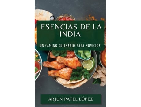 Livro Esencias de la India Un Camino Culinario para Novicios de Arjun Patel López (Inglês)