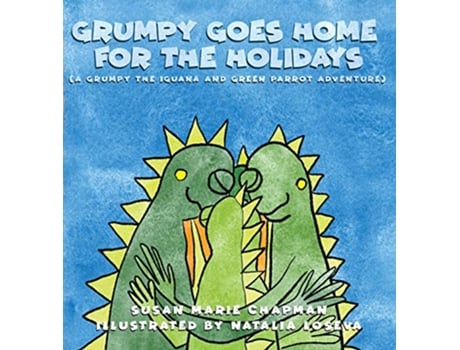 Livro Grumpy Goes Home for the Holidays Grumpy the Iguana and Green Parrot Adventures de Susan Marie Chapman (Inglês)