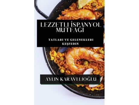 Livro Lezzetli Ispanyol Mutfagi Tatlari ve Gelenekleri Kesfedin de Aylin Karavelioglu (Inglês)