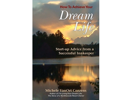 Livro How to Achieve Your Dream Life StartUp Advice from a Successful Innkeeper de Michele Vanort Cozzens (Inglês)