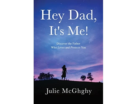 Livro Hey Dad Its Me Discover the Father Who Loves and Protects You de Julie McGhghy (Inglês)