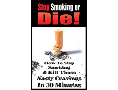 Livro Stop Smoking or Die How to Stop Smoking and Kill Those Nasty Cravings in 30 Minutes de John Gianetti (Inglês)