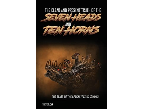 Livro The Clear and Present Truth of the Seven Heads and Ten Horns de Tory St Cyr (Inglês)