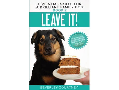 Livro Leave It! How To Teach Amazing Impulse Control To Your Brilliant Family Dog De Beverley Courtney (inglês)