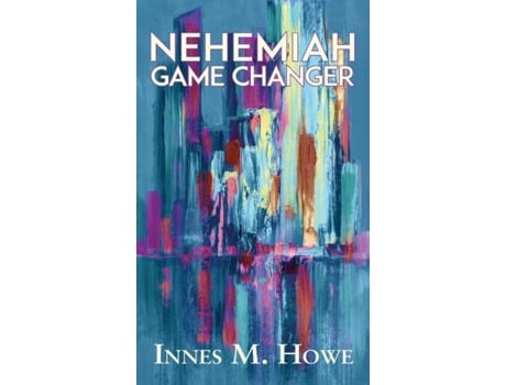 Livro Nehemiah Game Changer De Innes Howe (inglês)
