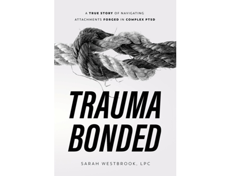 Livro Trauma Bonded A True Story of Navigating Attachments Forged in Complex PTSD de Sarah Westbrook (Inglês)