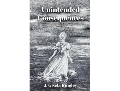 Livro Unintended Consequences de J Gisela Kingley (Inglês)
