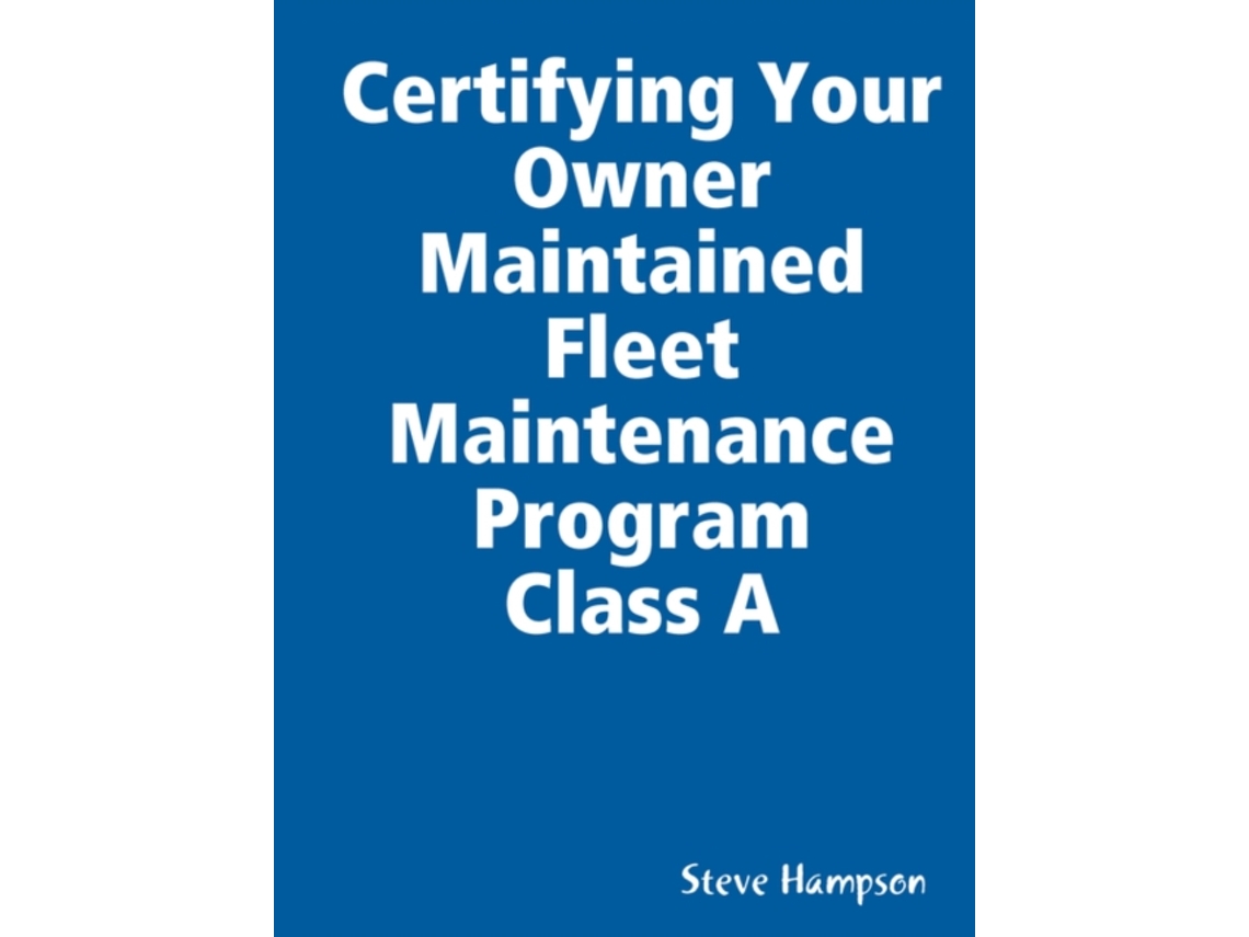 Livro Certifying Your Owner Maintained Fleet Maintenance Program Class A Steve Hampson (Inglês)