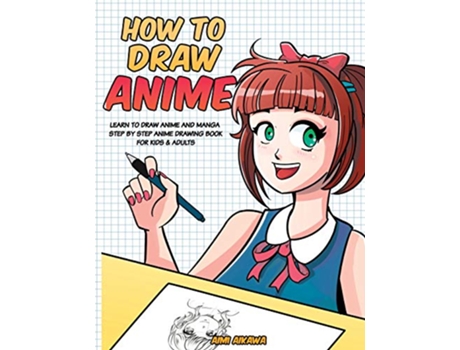 Livro How to Draw Anime Learn to Draw Anime and Manga Step by Step Anime Drawing Book for Kids Adults de Aimi Aikawa (Inglês)