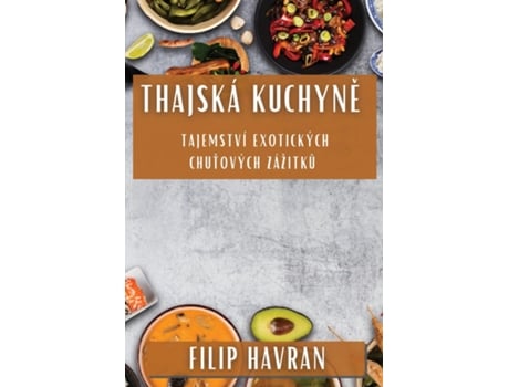 Livro Thajská Kuchyne Tajemství Exotických Chutových Zážitku de Filip Havran (Inglês)
