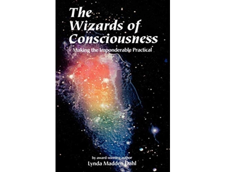 Livro The Wizards of Consciousness Making the Imponderable Practical de Lynda Madden Dahl (Inglês)