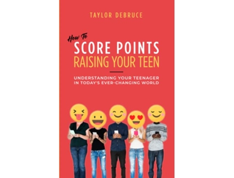 Livro How To Score Points Raising Your Teen Understanding Your Teenager In Todays EverChanging World de Taylor DeBruce (Inglês)
