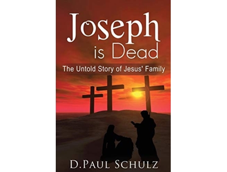 Livro Joseph Is Dead The Untold Story Of Jesus Family De D Paul Schulz (inglês)