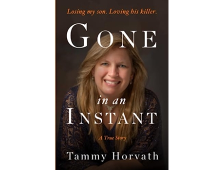 Livro Gone in an Instant Losing my son Loving his killer Journeys Through Life de Tammy Horvath (Inglês)