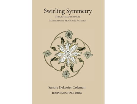 Livro Swirling Symmetry Thoughts And Images On Mathematics, Motion Amp Pattern De Coleman, Sandra Delozier Et Al. (inglês)