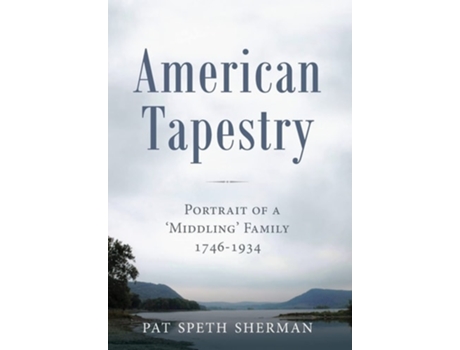 Livro American Tapestry Portrait Of A Middling Family, 1746-1934 De Pat Speth Sherman (inglês - Capa Dura)