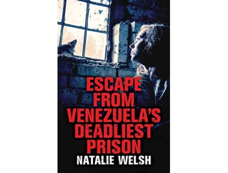 Livro Escape from Venezuelas Deadliest Prison de Natalie Welsh (Inglês)