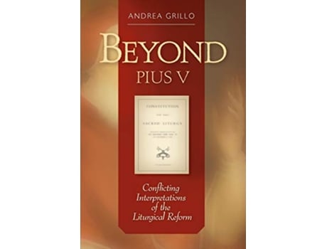 Livro Beyond Pius V Conflicting Interpretations Of The Liturgical Reform de Andrea Grillo (Inglês)