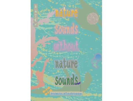 Livro Nature Sounds Without Nature Sounds De Maria Sledmere (inglês)