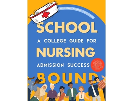 Livro Nursing School Bound A College Guide for Admission Success de Pupil2Peer Nursing Consulting LLC (Inglês)