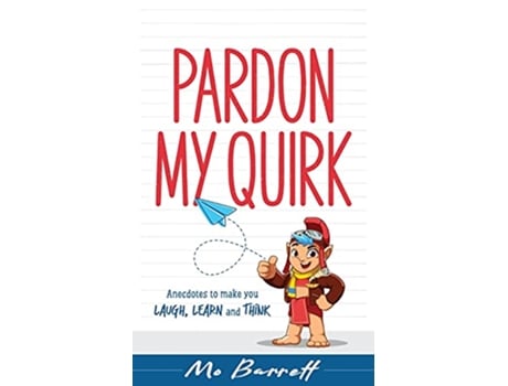 Livro Pardon My Quirk Anecdotes to make you Laugh Learn and Think de Mo Barrett (Inglês)