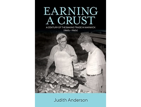Livro Earning a Crust: A Century of the Baking Trade in Warwick (1860s-1960s) Judith Ann Anderson (Inglês)