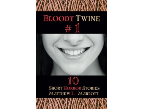 Livro Bloody Twine 1 Twisted Tales with Twisted Endings de Matthew L Marlott (Inglês)