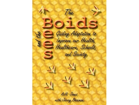 Livro The Boids and the Bees Guiding Adaptation to Improve Our Health Healthcare Schools and Society de Alonzo H Jones Jerry Bozeman (Inglês)