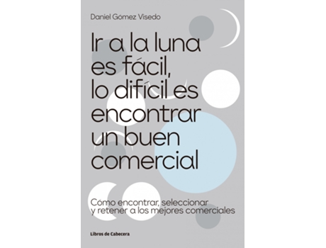 Livro Ir A La Luna Es Fácil, Lo Difícil Es Encontrar Un Buen Comercial de Daniel Gómez Visedo (Espanhol)