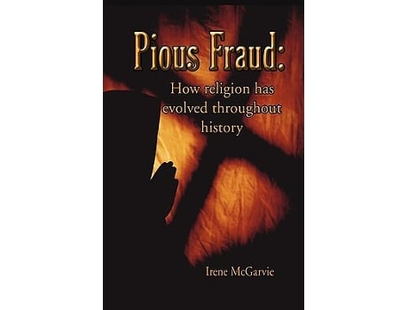 Livro Pious Fraud How Religion Has Evolved Throughout History de Irene McGarvie (Inglês)