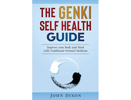 Livro The GENKI SELF HEALTH GUIDE Improve your Body and Mind with Traditional Oriental Medicine de John Dixon (Inglês)
