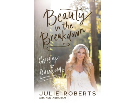 Livro Beauty in the Breakdown: Choosing to Overcome Julie Roberts, Ken Abraham (Inglês)