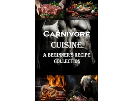 Livro Carnivore Cuisine A Beginners Recipe Collection de Clarence Nixon (Inglês)